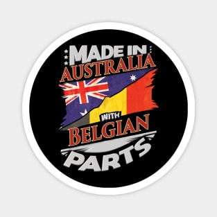 Made In Australia With Belgian Parts - Gift for Belgian From Belgium Magnet